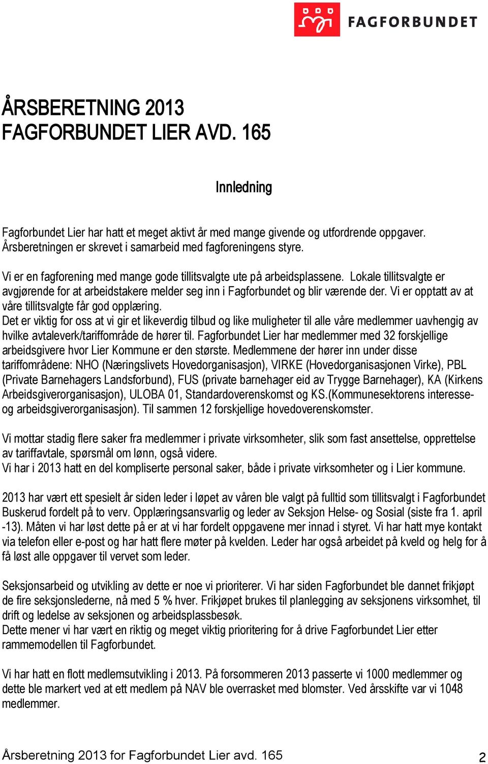 Lokale tillitsvalgte er avgjørende for at arbeidstakere melder seg inn i Fagforbundet og blir værende der. Vi er opptatt av at våre tillitsvalgte får god opplæring.