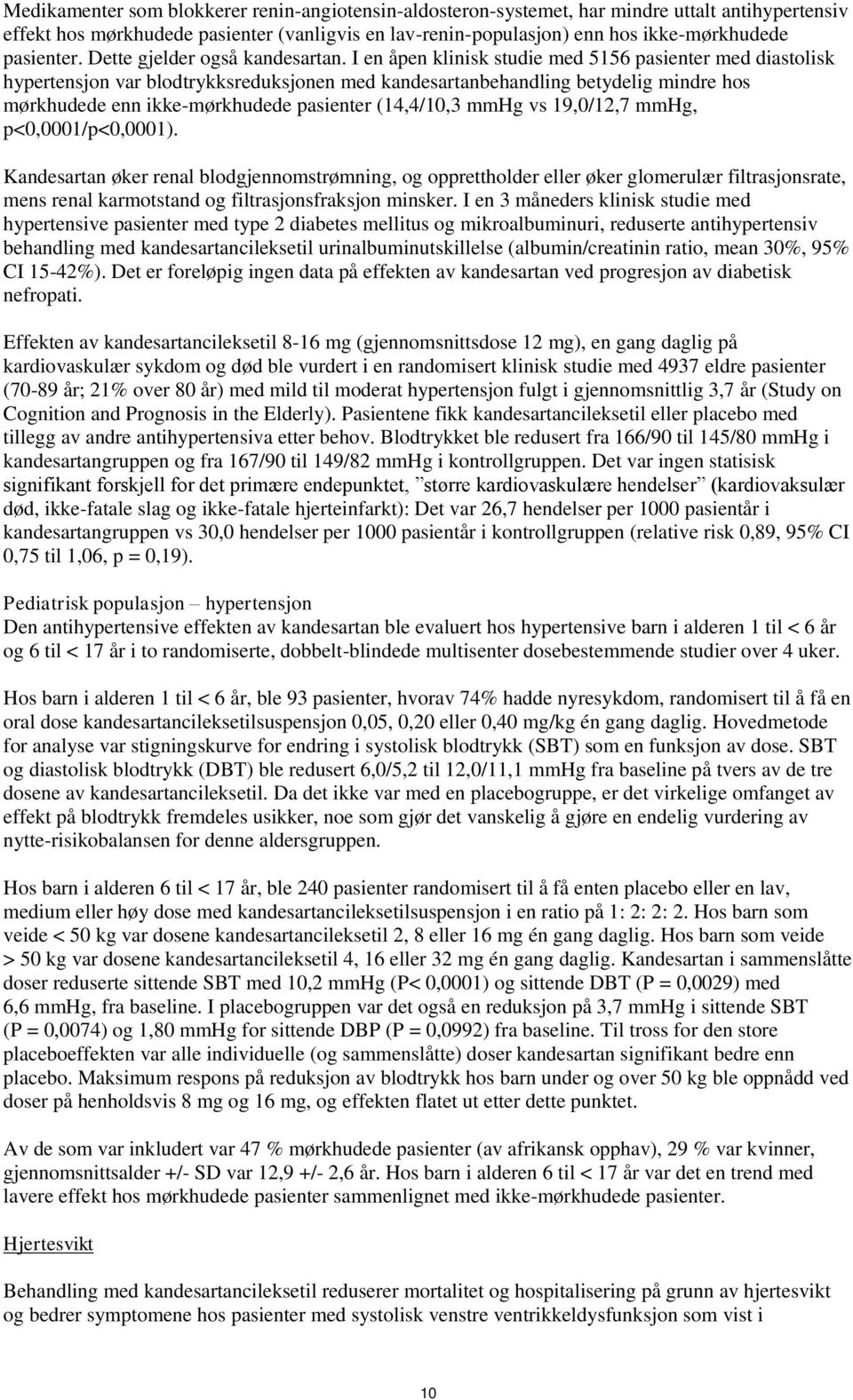 I en åpen klinisk studie med 5156 pasienter med diastolisk hypertensjon var blodtrykksreduksjonen med kandesartanbehandling betydelig mindre hos mørkhudede enn ikke-mørkhudede pasienter (14,4/10,3