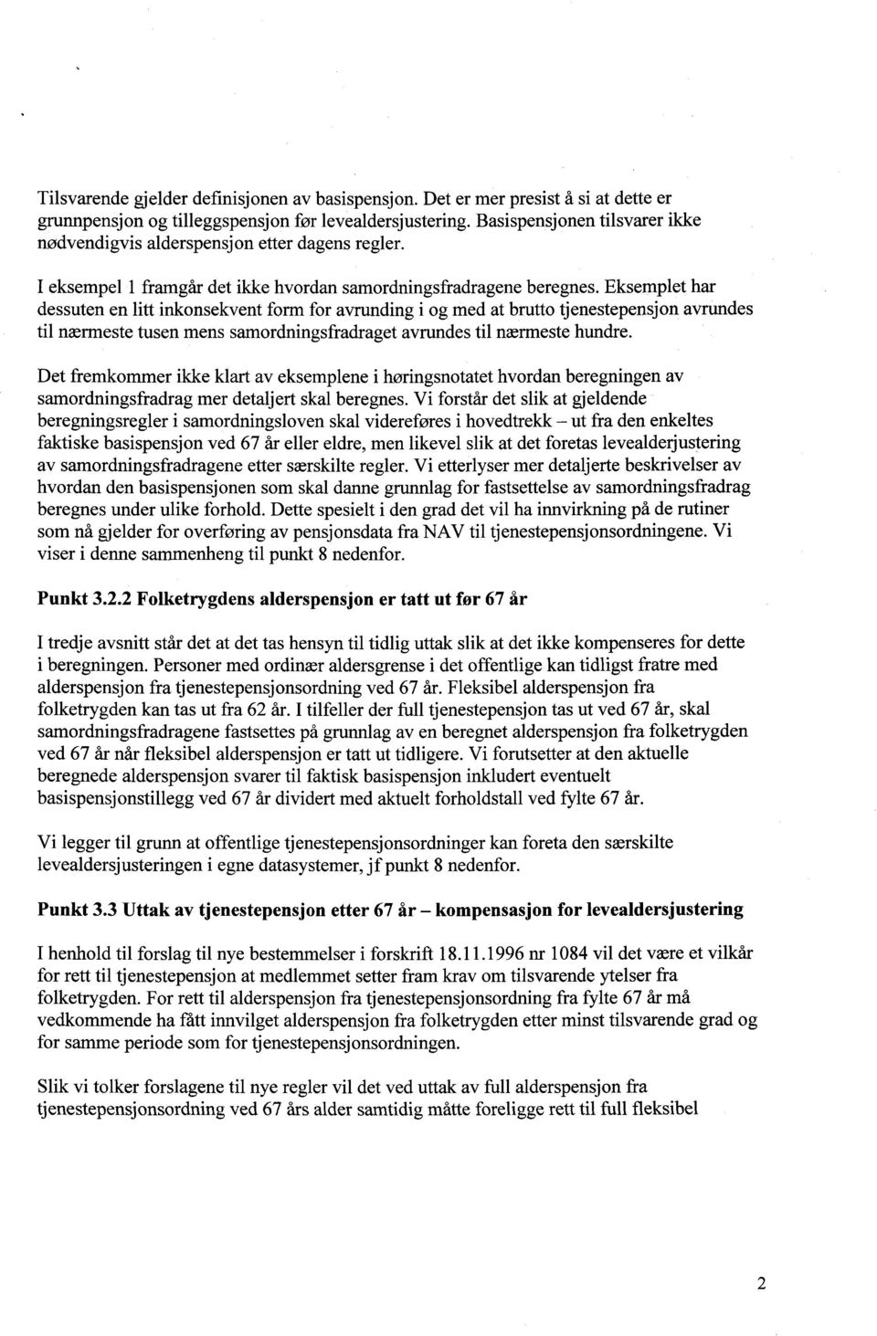 Eksemplet har dessuten en litt inkonsekvent form for avrunding i og med at brutto tjenestepensjon avrundes til nærmeste tusen mens samordningsfradraget avrundes til nærmeste hundre.