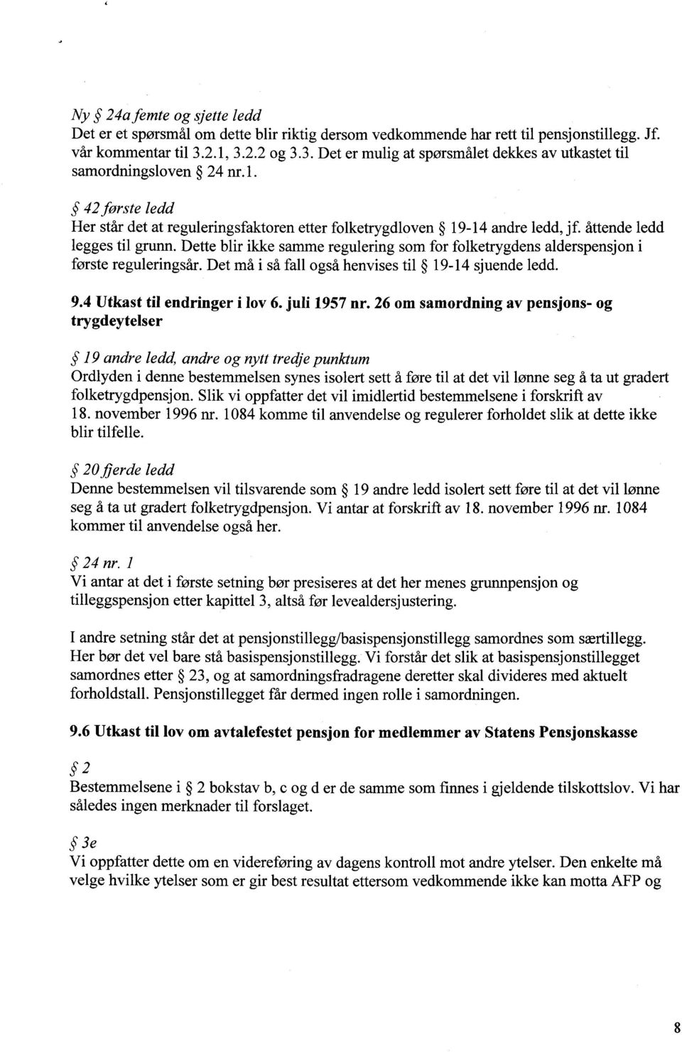 åttende ledd legges til grunn. Dette blir ikke samme regulering som for folketrygdens alderspensjon i første reguleringsår. Det må i så fall også henvises til 19-14 sjuende ledd. 9.