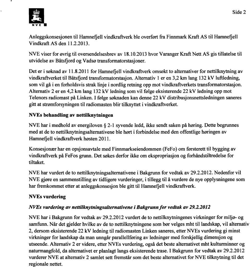 2011 for Hamnefjell vindkraftverk omsøkt to alternativer for nettilknytning av vindkraftverket til Båtsfjord transformatorstasjon.