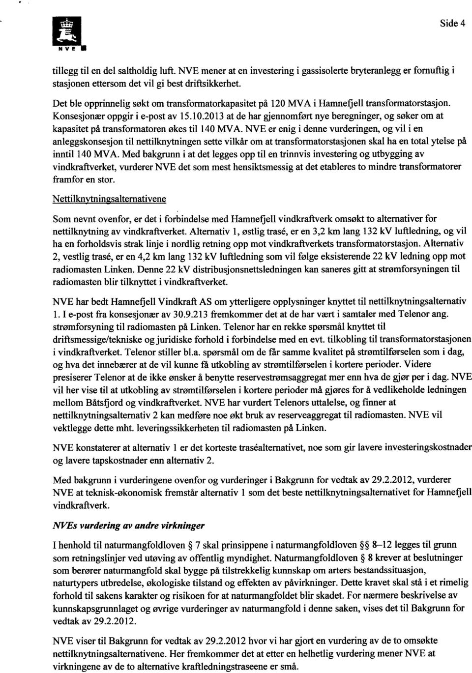 2013 at de har gjennomført nye beregninger, og søker om at kapasitet på transformatoren økes til 140 MVA.