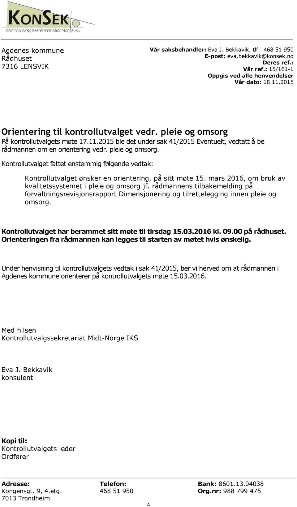 mars 216, om bruk av kvalitetssystemet i pleie og omsorg jf. rådmannens tilbakemelding på forvaltningsrevisjonsrapport Dimensjonering og tilrettelegging innen pleie og omsorg.