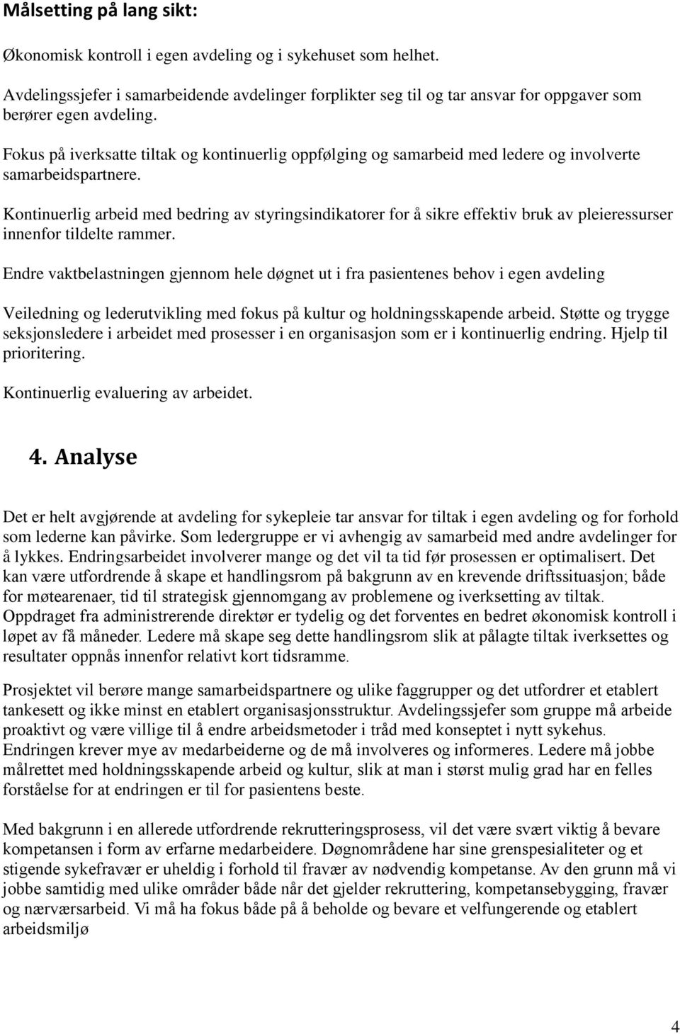 Fokus på iverksatte tiltak og kontinuerlig oppfølging og samarbeid med ledere og involverte samarbeidspartnere.