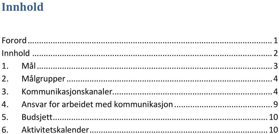 Ansvar for arbeidet med kommunikasjon... 9 5.