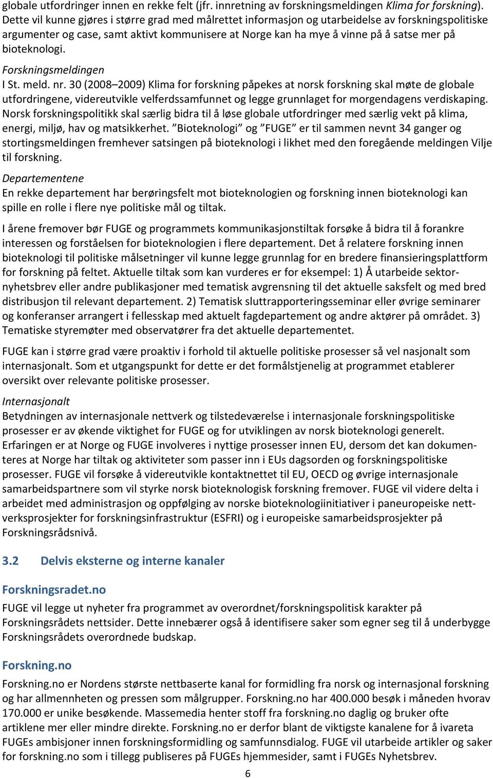 bioteknologi. Forskningsmeldingen I St. meld. nr.