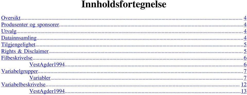 ..5 Rights & Disclaimer... 5 Filbeskrivelse...6 VestAgder1994.