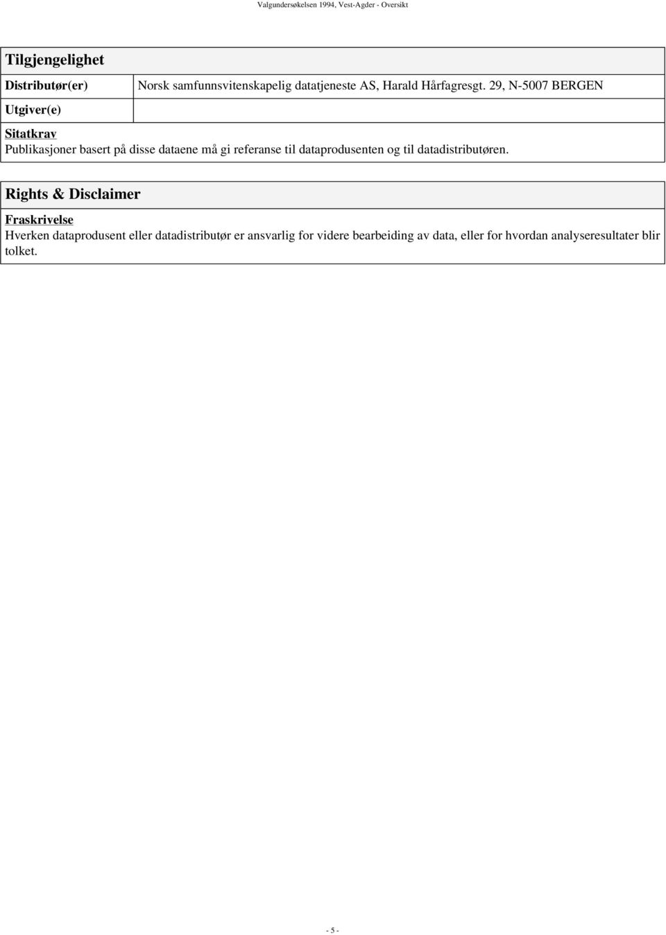 29, N-5007 BERGEN Sitatkrav Publikasjoner basert på disse dataene må gi referanse til dataprodusenten og til