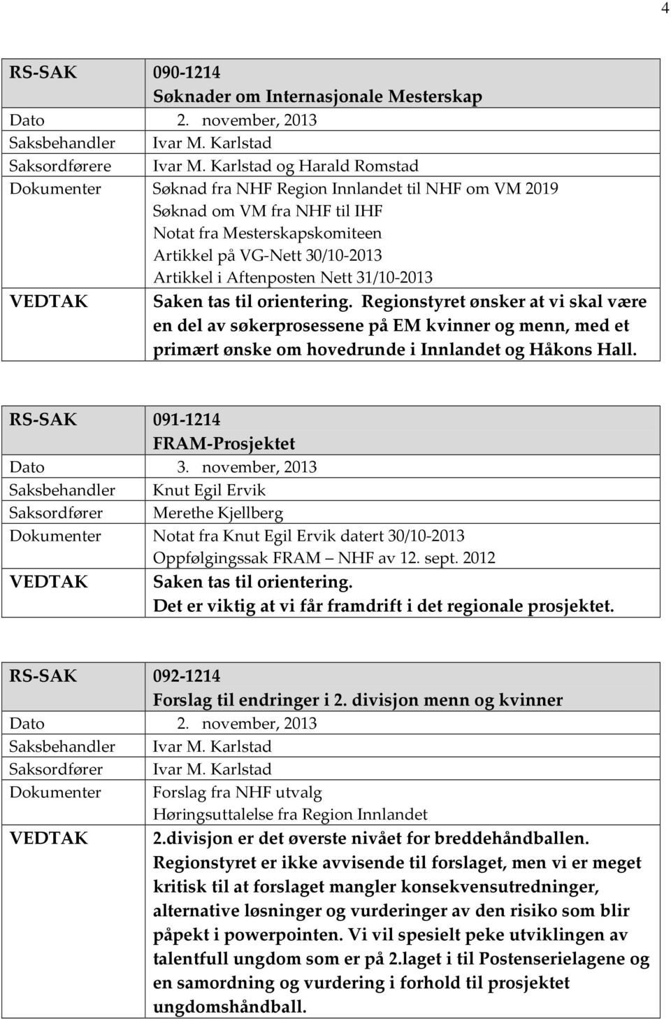 Aftenposten Nett 31/10-2013 VEDTAK Saken tas til orientering.