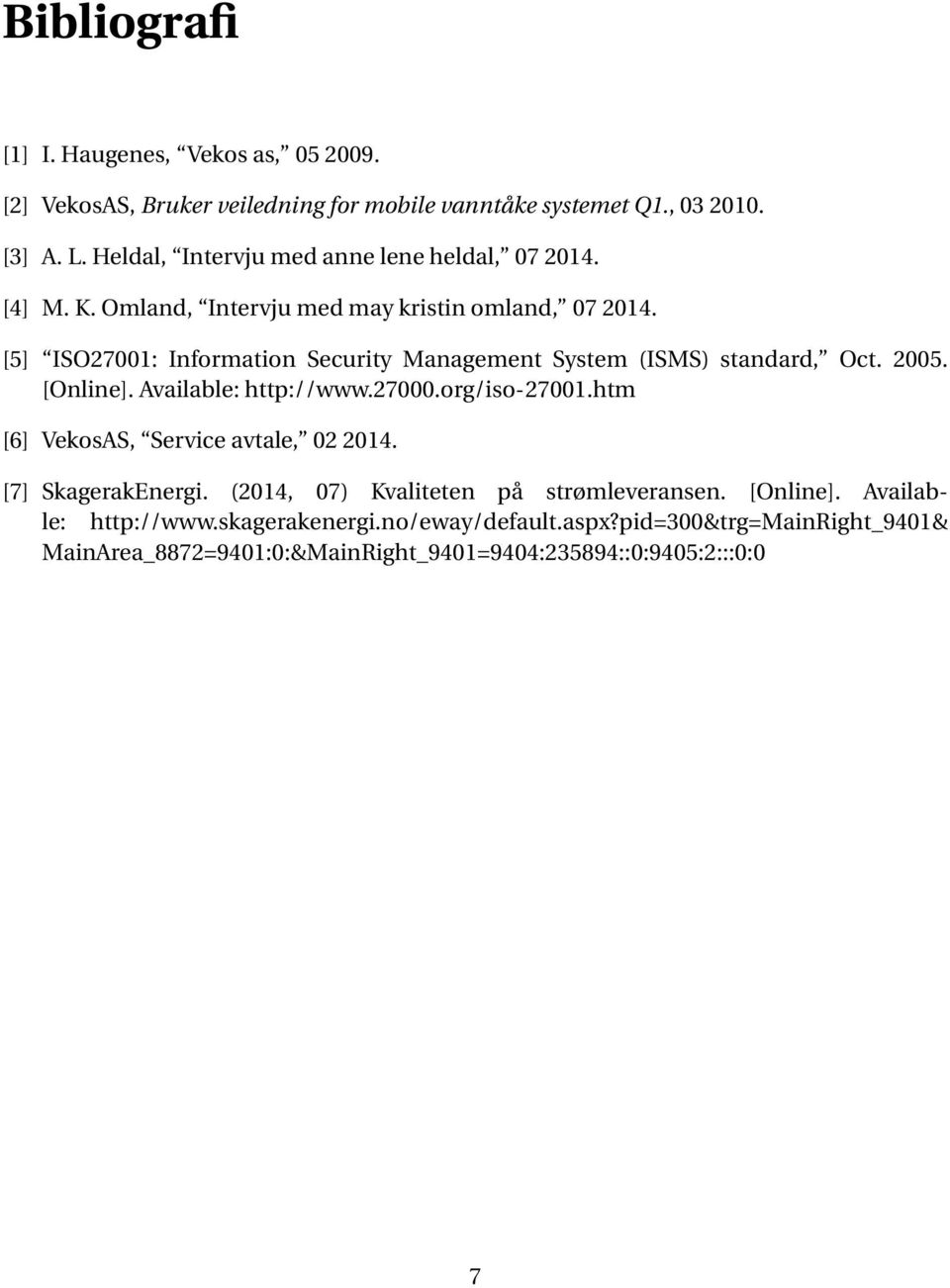 [5] ISO27001: Information Security Management System (ISMS) standard, Oct. 2005. [Online]. Available: http://www.27000.org/iso-27001.