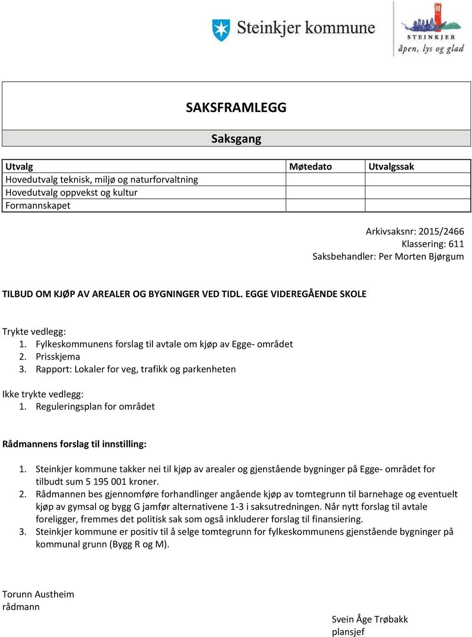 Rapport: Lokaler for veg, trafikk og parkenheten Ikke trykte vedlegg: 1. Reguleringsplan for området Rådmannens forslag til innstilling: 1.