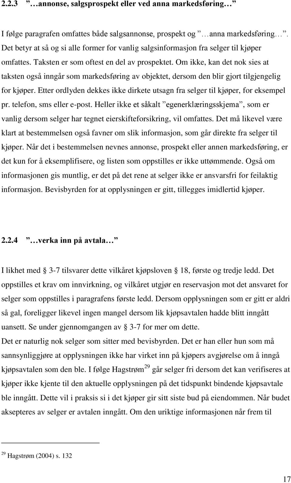 Om ikke, kan det nok sies at taksten også inngår som markedsføring av objektet, dersom den blir gjort tilgjengelig for kjøper.