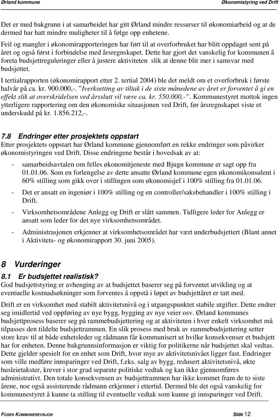 Dette har gjort det vanskelig for kommunen å foreta budsjettreguleringer eller å justere aktiviteten slik at denne blir mer i samsvar med budsjettet. I tertialrapporten (økonomirapport etter 2.