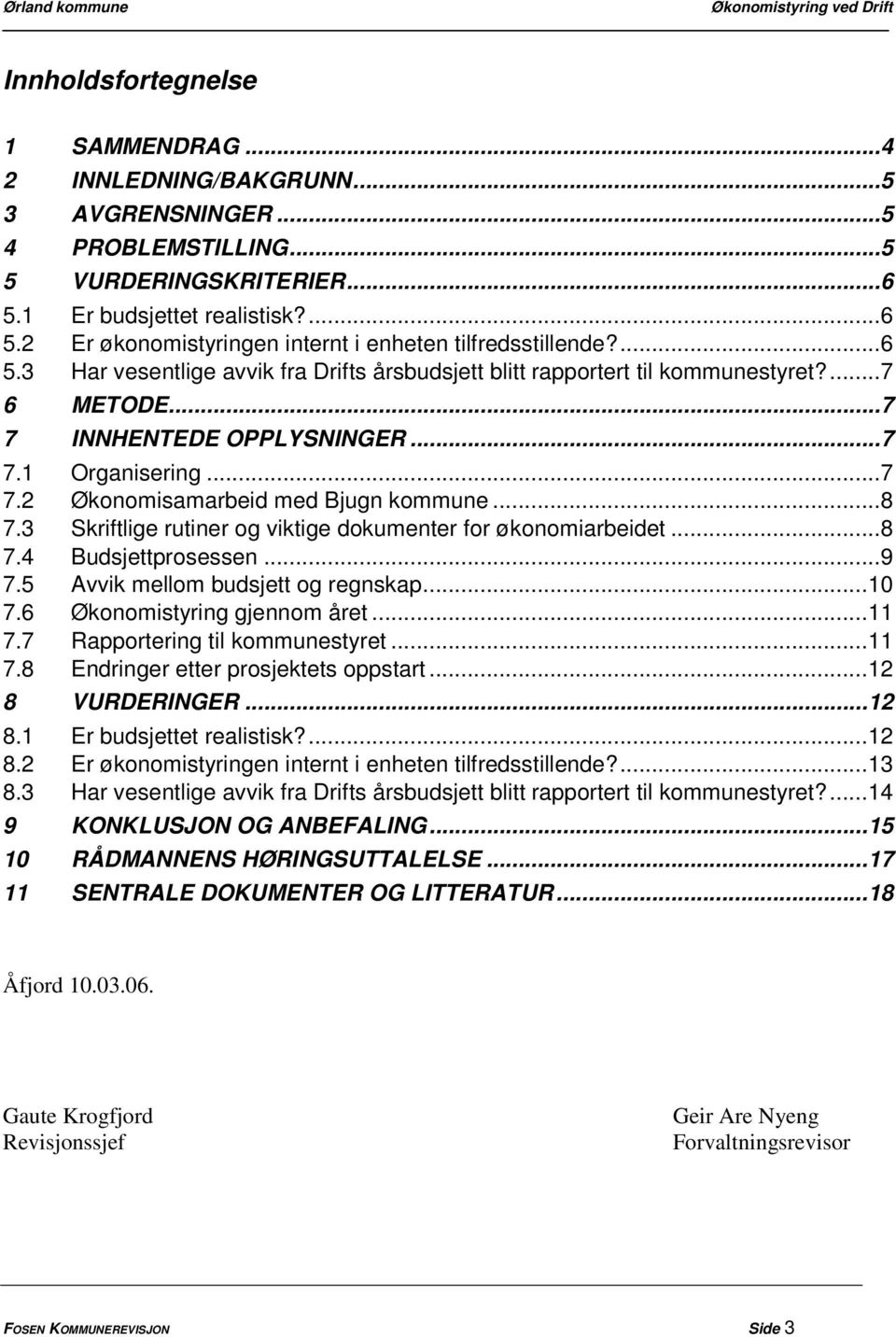 3 Skriftlige rutiner og viktige dokumenter for økonomiarbeidet...8 7.4 Budsjettprosessen...9 7.5 Avvik mellom budsjett og regnskap...10 7.6 Økonomistyring gjennom året...11 7.