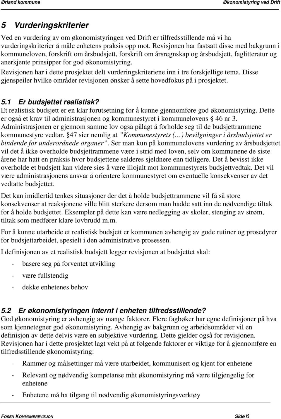 Revisjonen har i dette prosjektet delt vurderingskriteriene inn i tre forskjellige tema. Disse gjenspeiler hvilke områder revisjonen ønsker å sette hovedfokus på i prosjektet. 5.