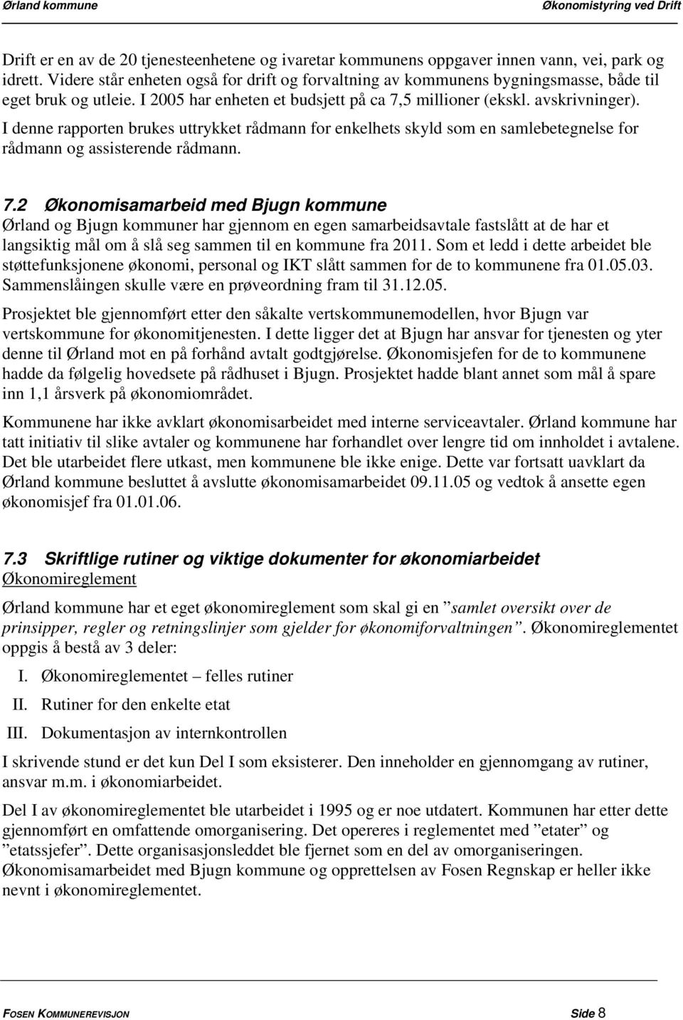 I denne rapporten brukes uttrykket rådmann for enkelhets skyld som en samlebetegnelse for rådmann og assisterende rådmann. 7.