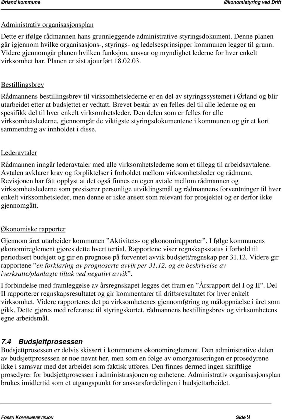 Videre gjennomgår planen hvilken funksjon, ansvar og myndighet lederne for hver enkelt virksomhet har. Planen er sist ajourført 18.02.03.