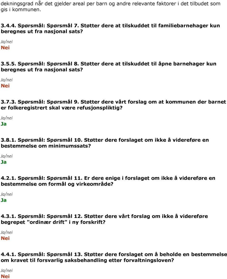 3. Spørsmål: Spørsmål 9. Støtter dere vårt forslag om at kommunen der barnet er folkeregistrert skal være refusjonspliktig? 3.8.1. Spørsmål: Spørsmål 10.