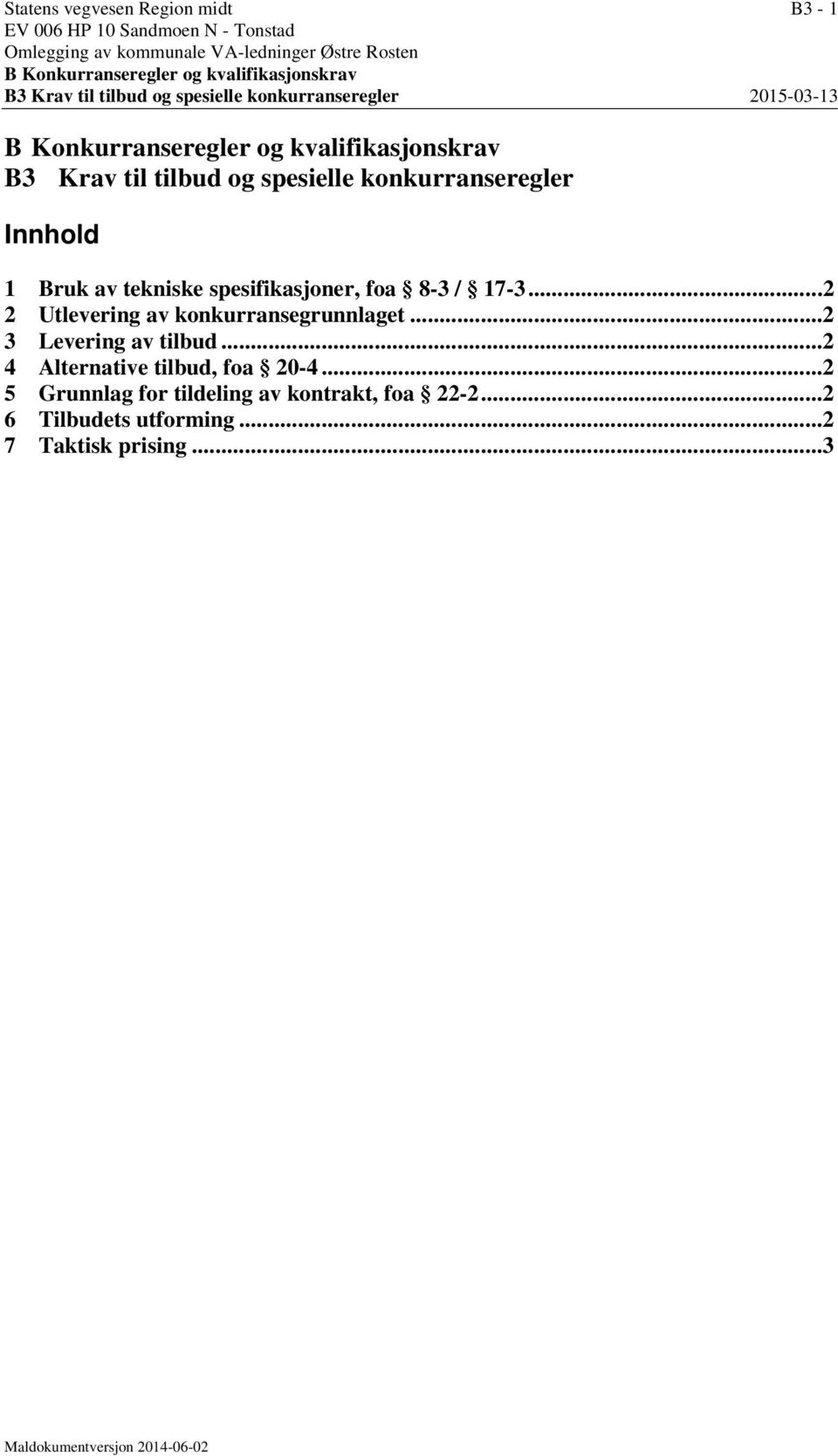 spesielle konkurranseregler Innhold 1 Bruk av tekniske spesifikasjoner, foa 8-3 / 17-3...2 2 Utlevering av konkurransegrunnlaget...2 3 Levering av tilbud.