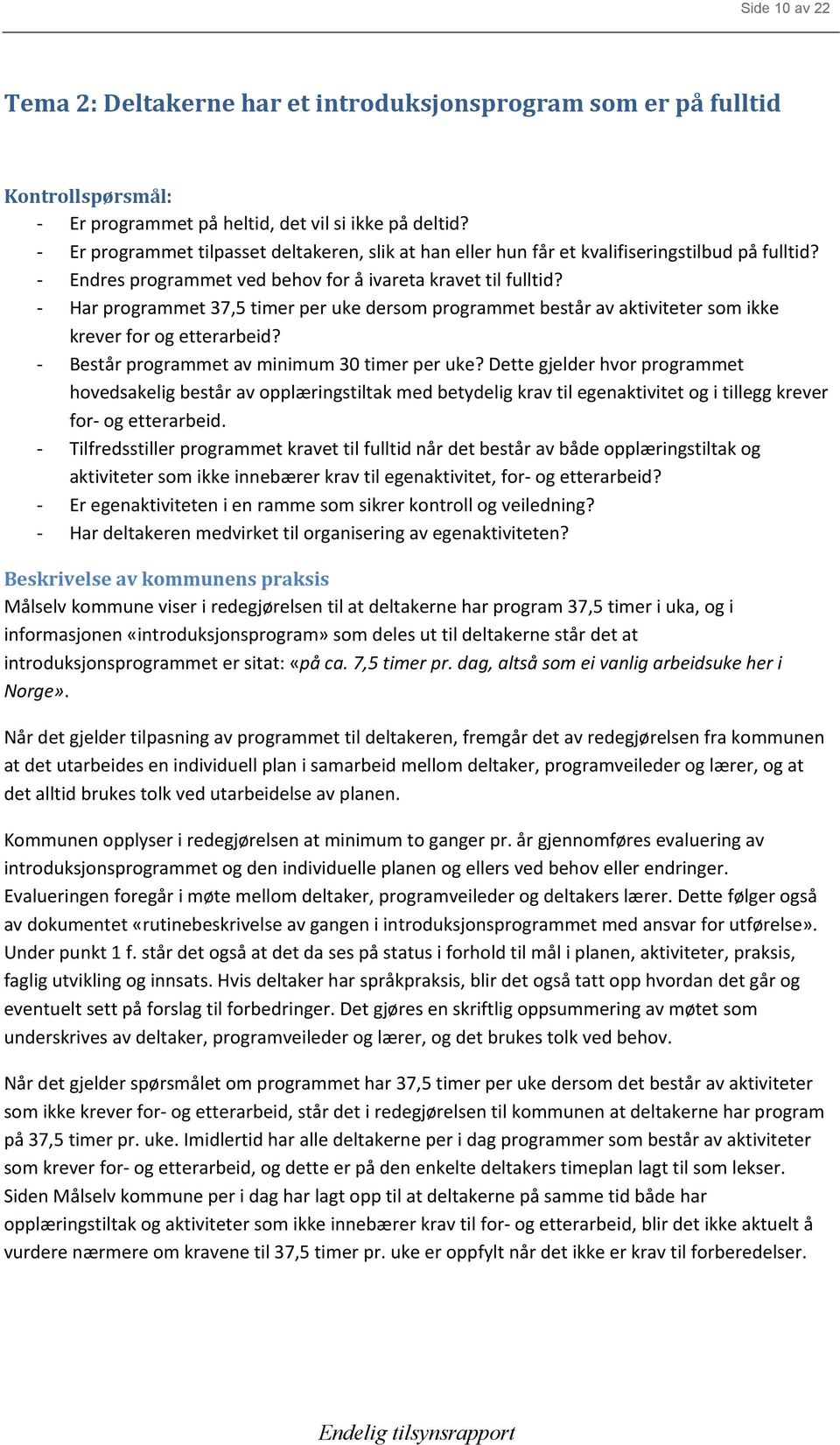 - Har programmet 37,5 timer per uke dersom programmet består av aktiviteter som ikke krever for og etterarbeid? - Består programmet av minimum 30 timer per uke?