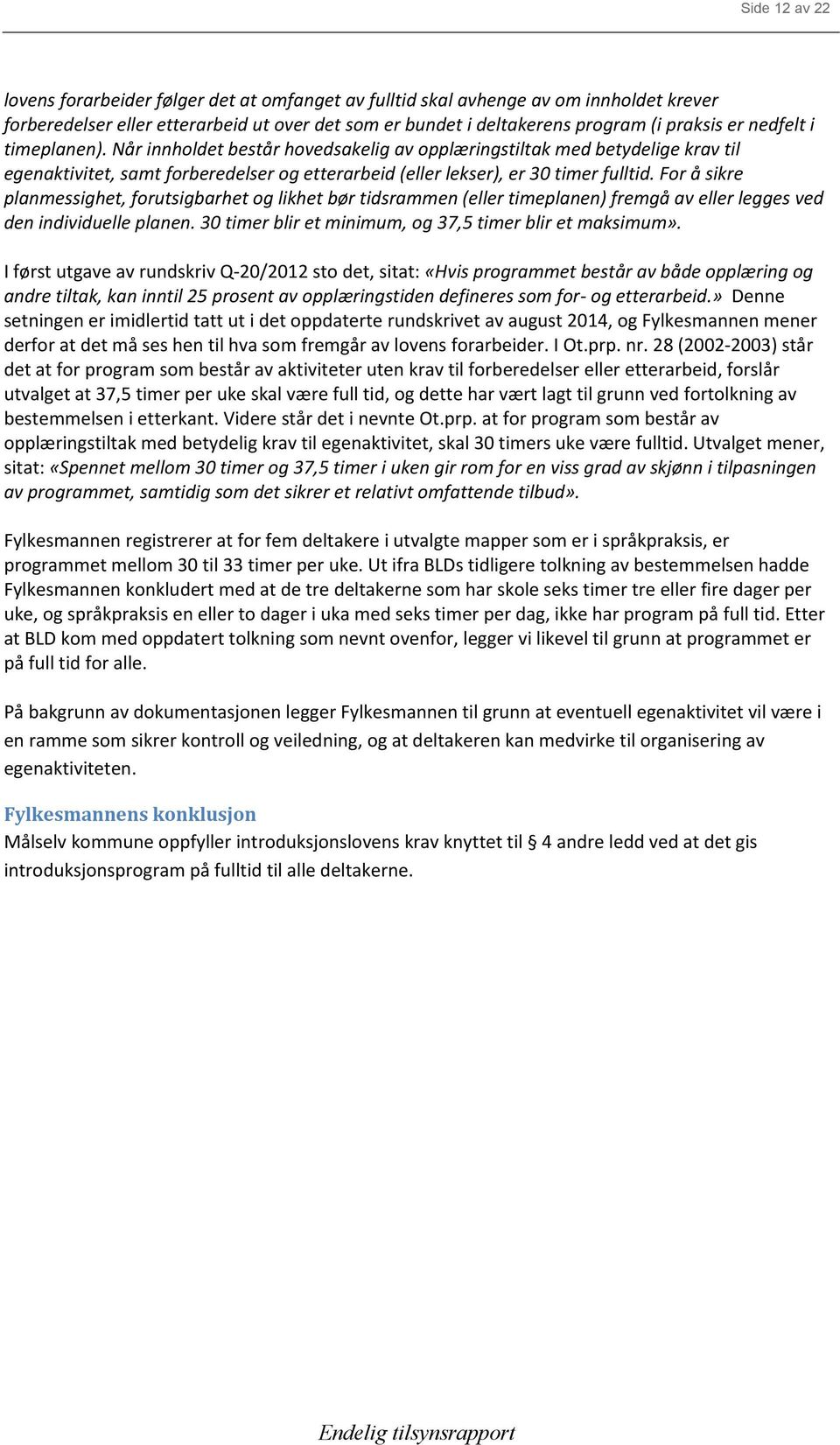 For å sikre planmessighet, forutsigbarhet og likhet bør tidsrammen (eller timeplanen) fremgå av eller legges ved den individuelle planen. 30 timer blir et minimum, og 37,5 timer blir et maksimum».