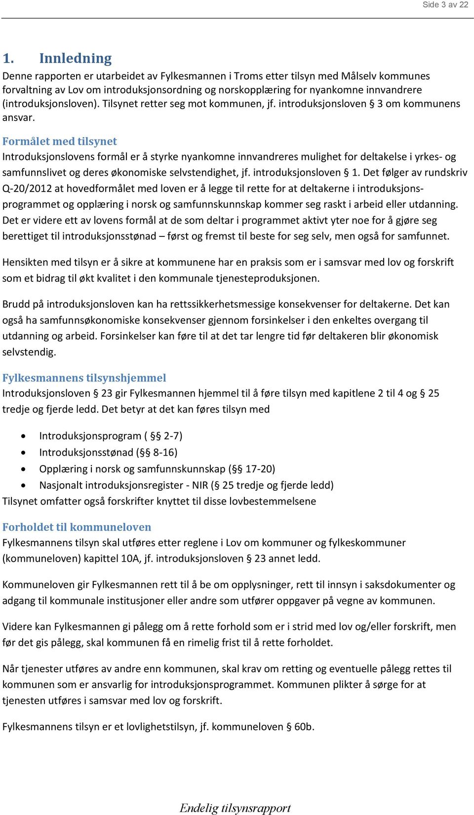 (introduksjonsloven). Tilsynet retter seg mot kommunen, jf. introduksjonsloven 3 om kommunens ansvar.