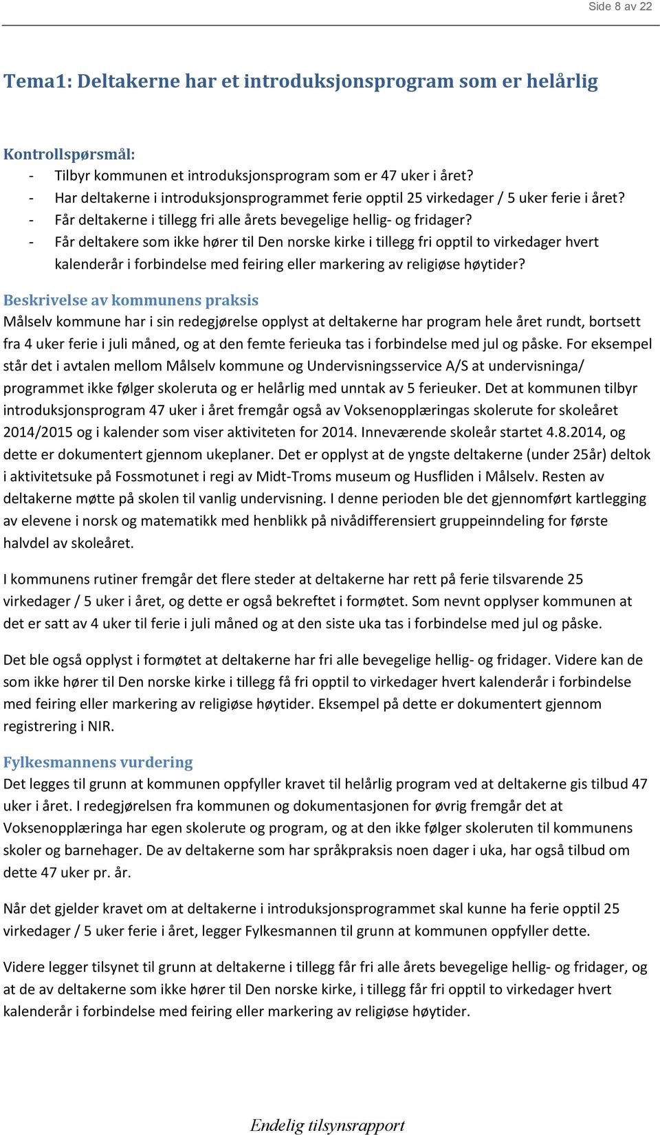 - Får deltakere som ikke hører til Den norske kirke i tillegg fri opptil to virkedager hvert kalenderår i forbindelse med feiring eller markering av religiøse høytider?