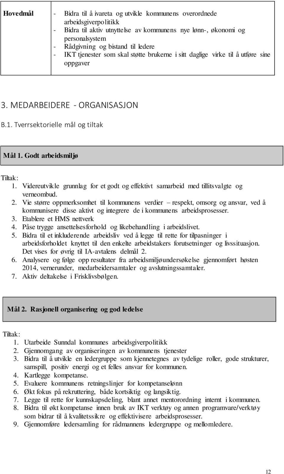 Videreutvikle grunnlag for et godt og effektivt samarbeid med tillitsvalgte og verneombud. 2.