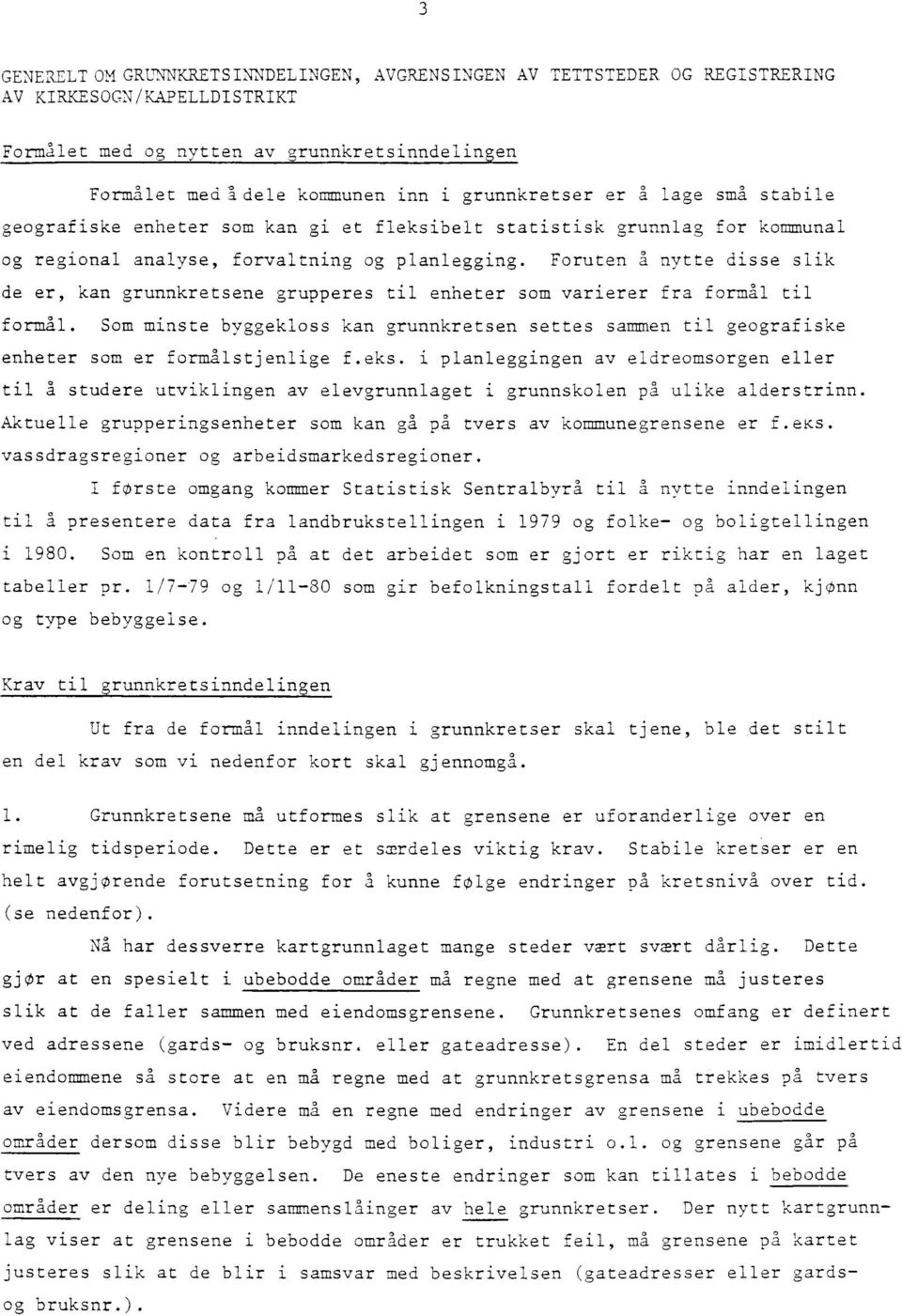 Foruten a nytte disse slik de er, kan grunnkretsene grupperes til enheter som varierer fra formal til formal.