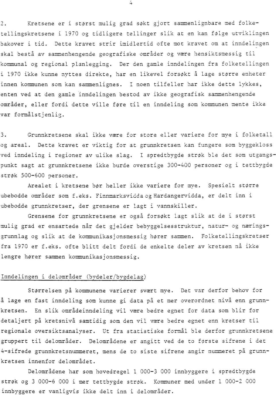 Der den gamle inndelingen fra folketellingen i 1970 ikke kunne nyttes direkte, har en likevel forsøkt å lage større enheter innen kommunen som kan sammenlignes.