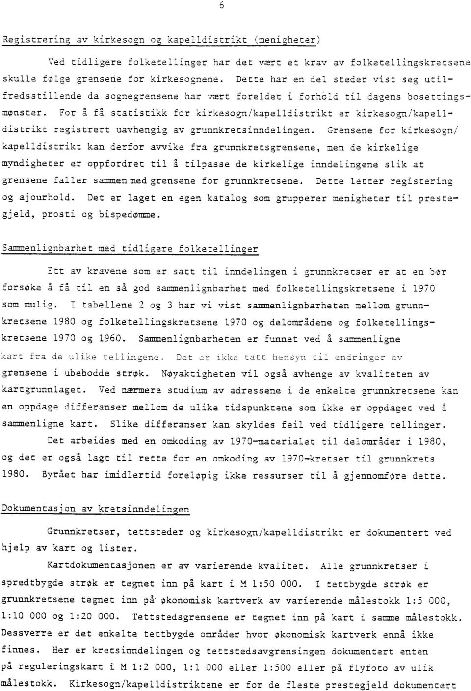 For A få statistikk for kirkesogn/kapelldistrikt er kirkesogn/kapelldistrikt registrert uavhengig av grunnkretsinndelingen.