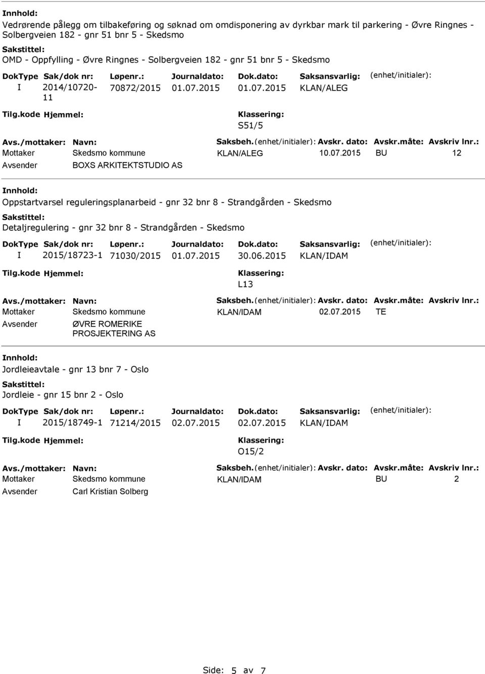 0-11 Løpenr.: 70872/2015 S51/5 Avs./mottaker: Navn: Saksbeh. Avskr. dato: Avskr.måte: Avskriv lnr.: 10.07.