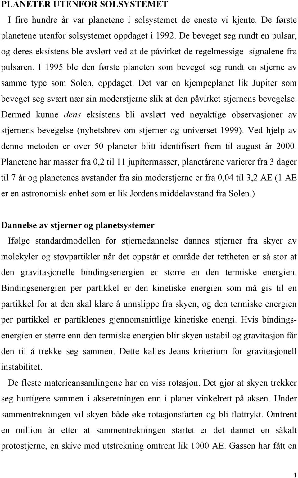 I 1995 ble den første planeten som beveget seg rundt en stjerne av samme type som Solen, oppdaget.