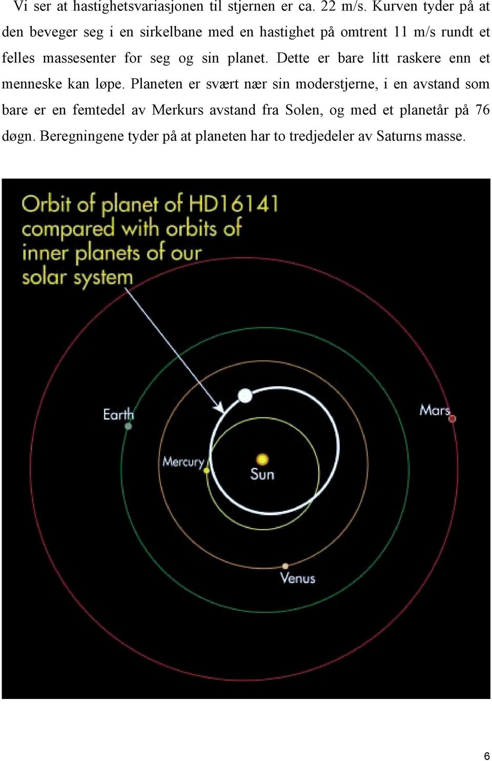 for seg og sin planet. Dette er bare litt raskere enn et menneske kan løpe.