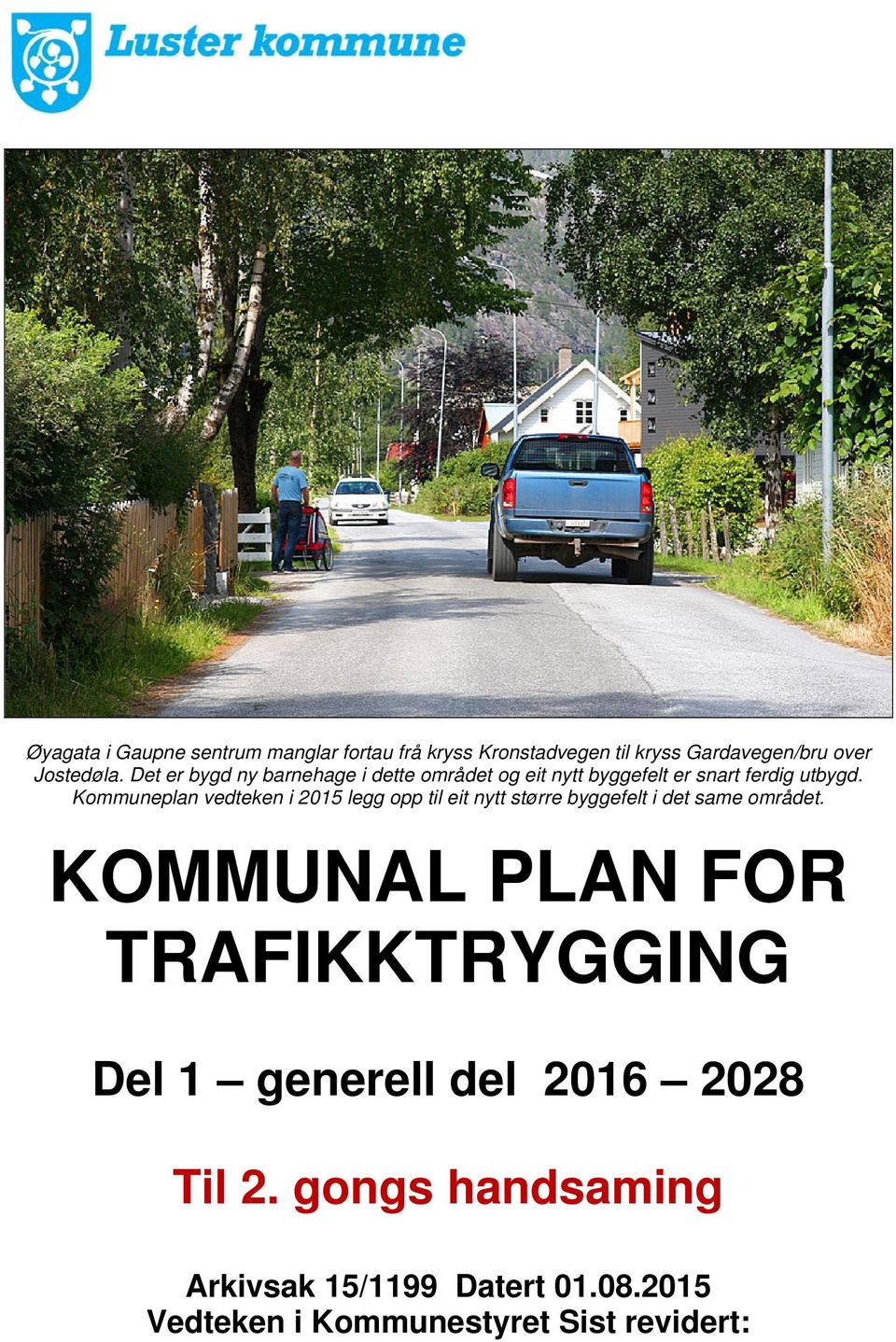 Kommuneplan vedteken i 2015 legg opp til eit nytt større byggefelt i det same området.