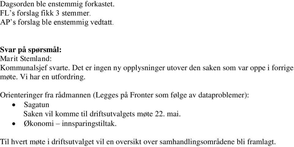 Det er ingen ny opplysninger utover den saken som var oppe i forrige møte. Vi har en utfordring.