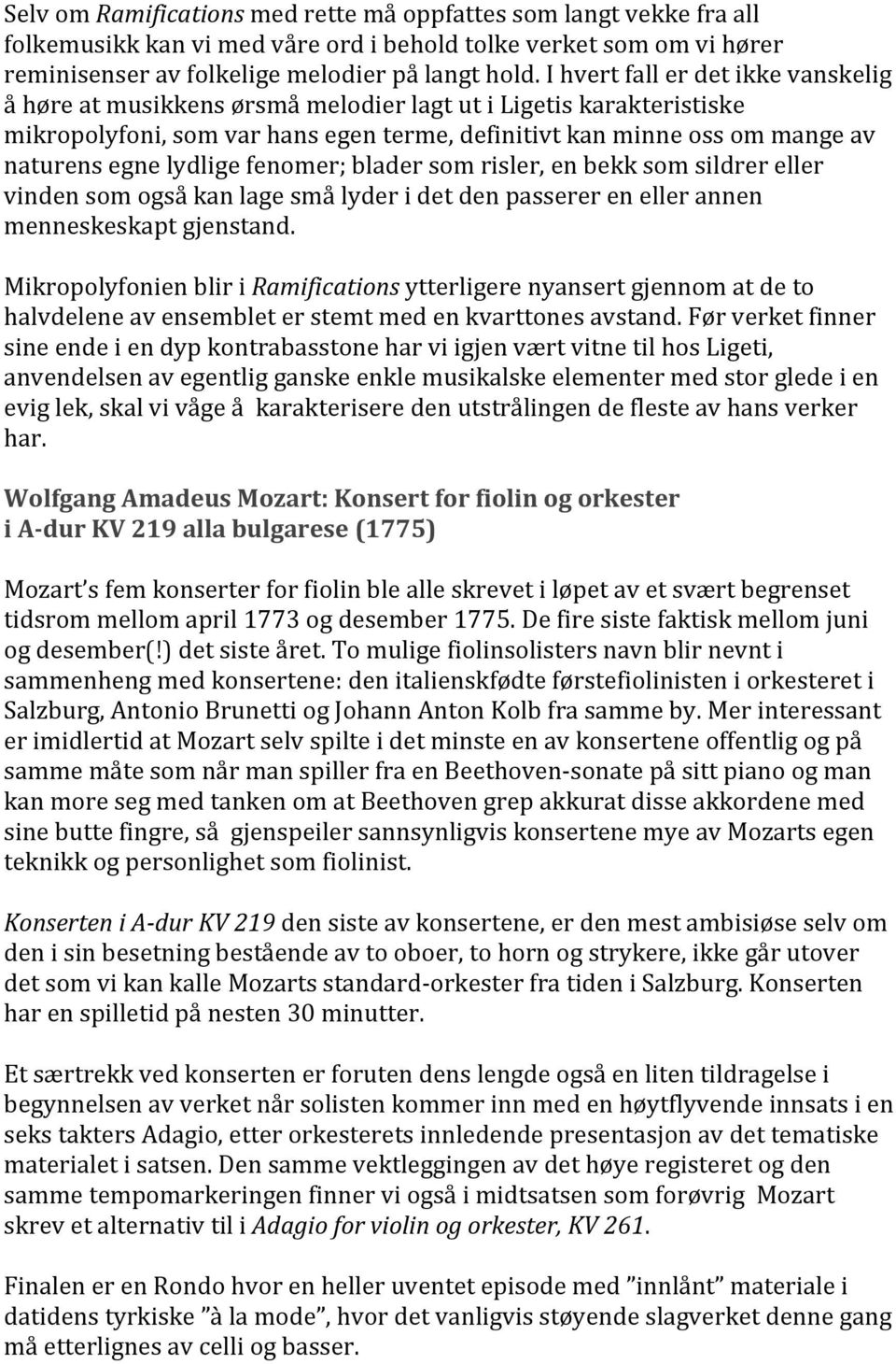 lydlige fenomer; blader som risler, en bekk som sildrer eller vinden som også kan lage små lyder i det den passerer en eller annen menneskeskapt gjenstand.