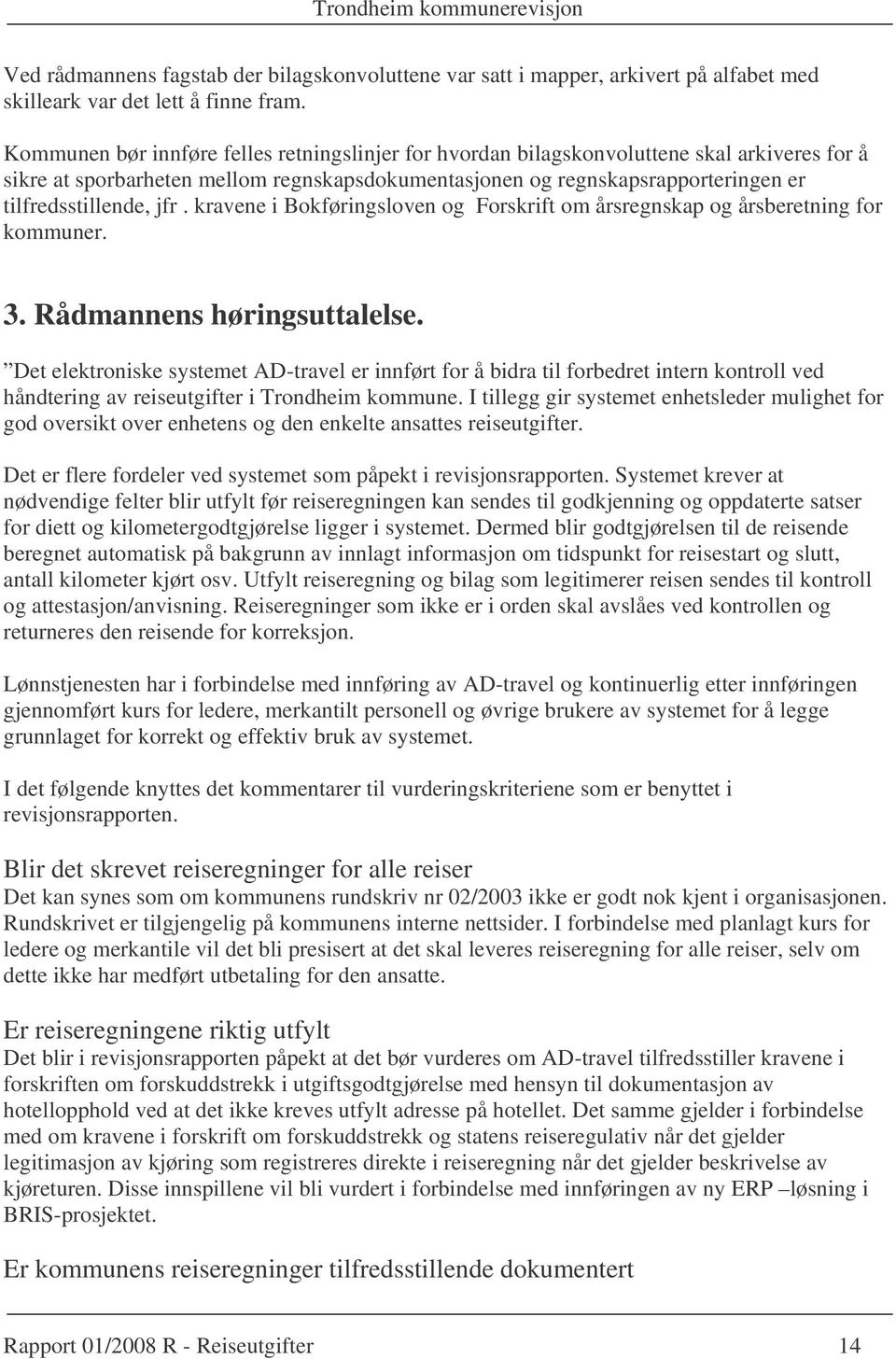 jfr. kravene i Bokføringsloven og Forskrift om årsregnskap og årsberetning for kommuner. 3. Rådmannens høringsuttalelse.
