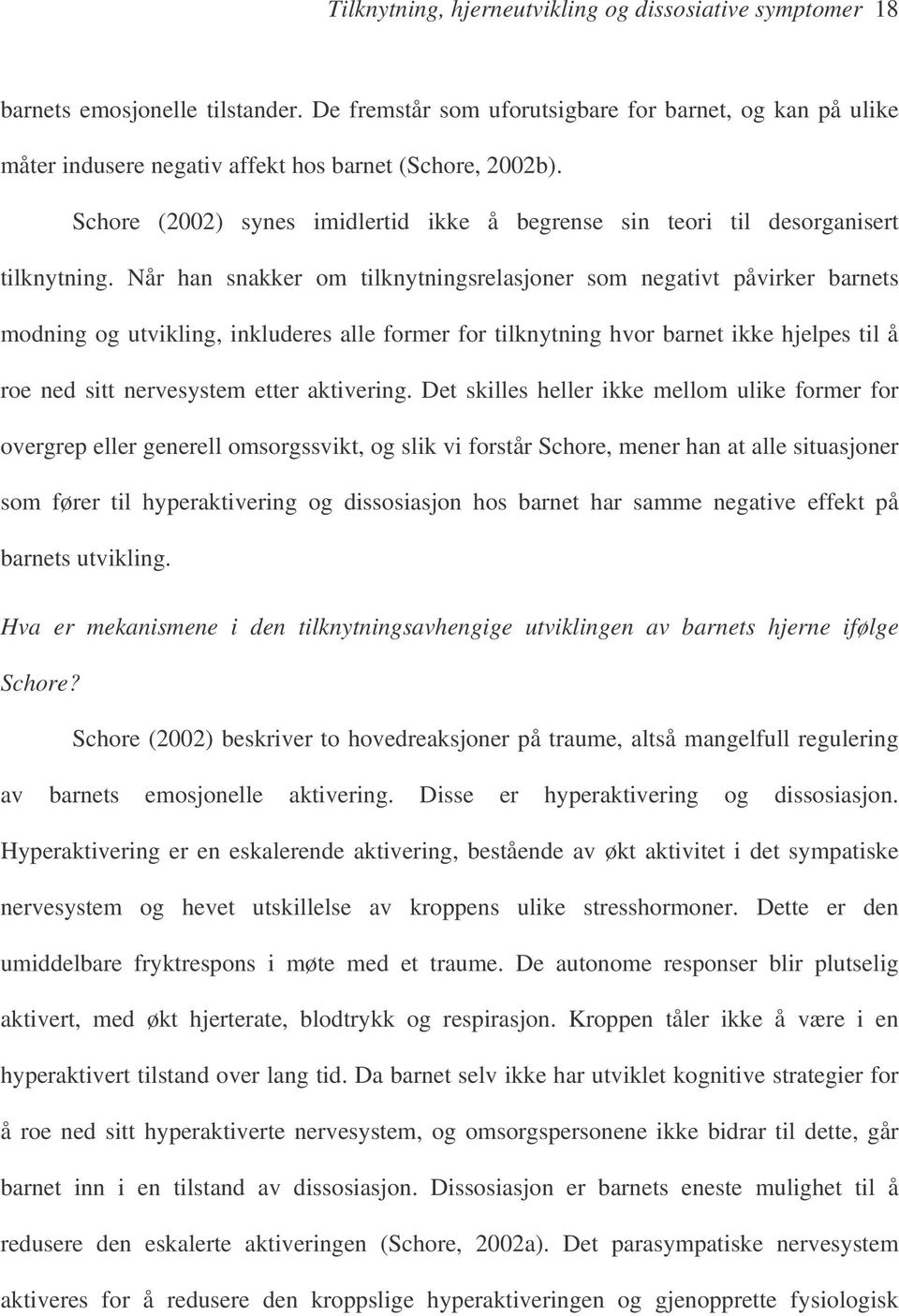 Schore (2002) synes imidlertid ikke å begrense sin teori til desorganisert tilknytning.