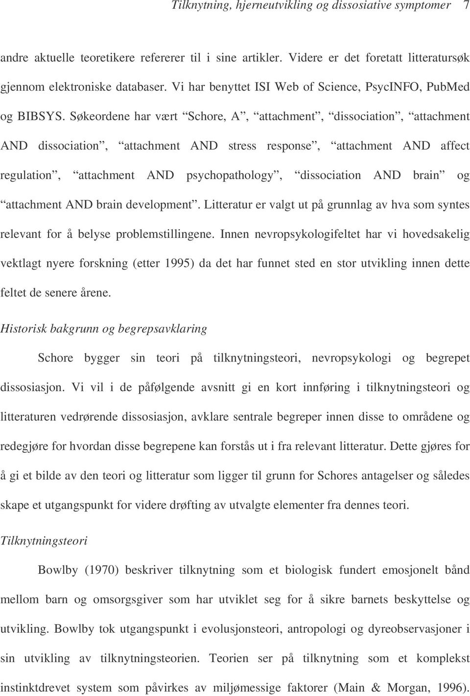 Søkeordene har vært Schore, A, attachment, dissociation, attachment AND dissociation, attachment AND stress response, attachment AND affect regulation, attachment AND psychopathology, dissociation