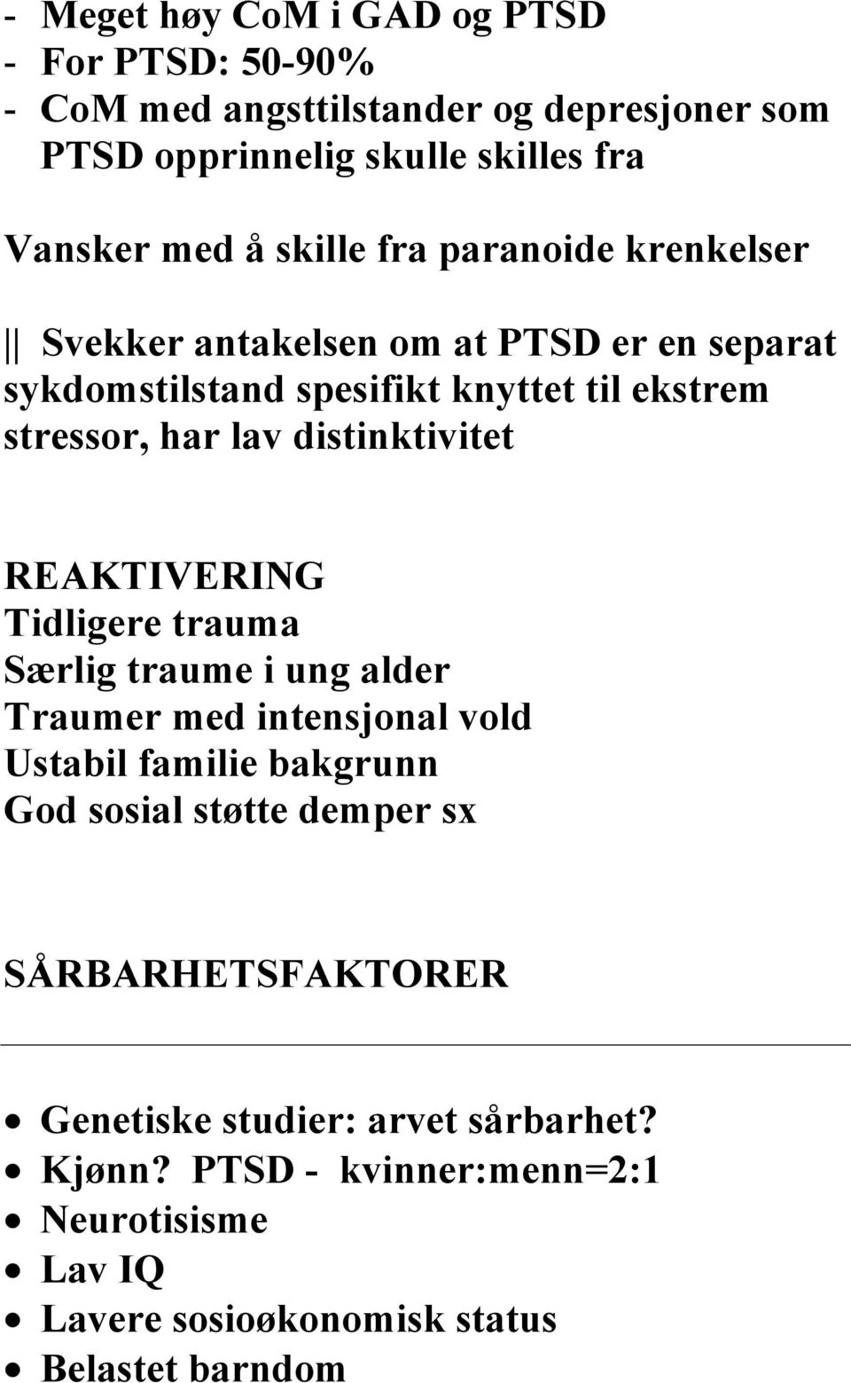 distinktivitet REAKTIVERING Tidligere trauma Særlig traume i ung alder Traumer med intensjonal vold Ustabil familie bakgrunn God sosial støtte