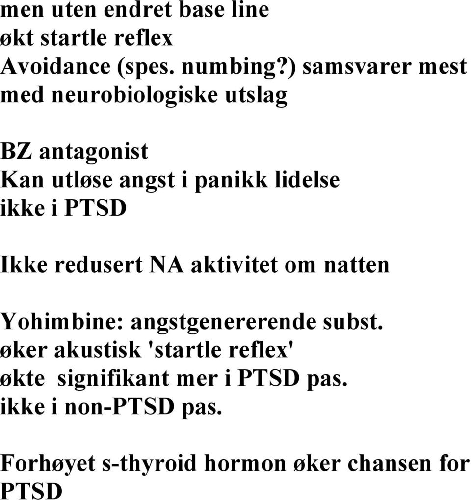 ikke i PTSD Ikke redusert NA aktivitet om natten Yohimbine: angstgenererende subst.