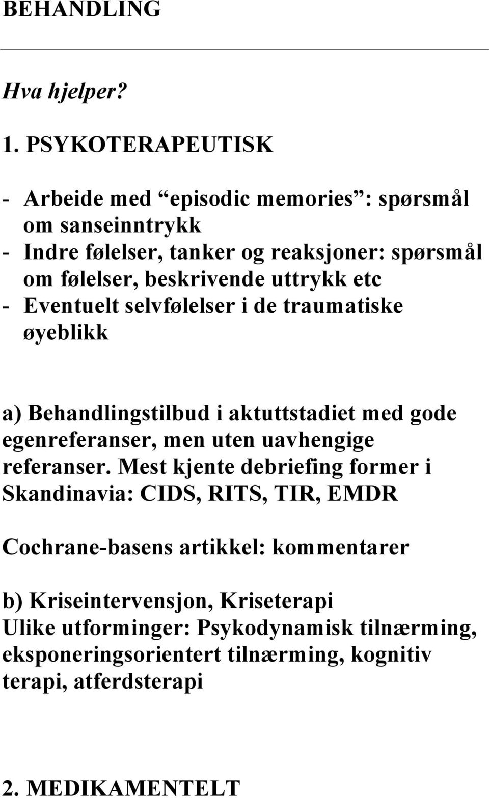 beskrivende uttrykk etc - Eventuelt selvfølelser i de traumatiske øyeblikk a) Behandlingstilbud i aktuttstadiet med gode egenreferanser, men uten