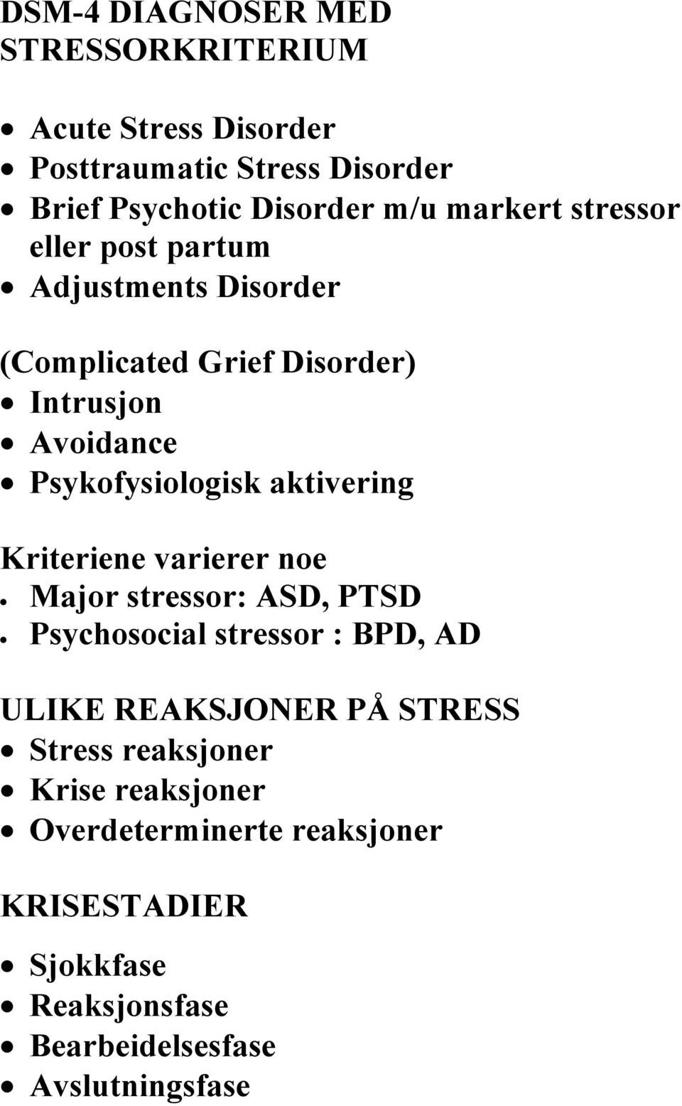 aktivering Kriteriene varierer noe Major stressor: ASD, PTSD Psychosocial stressor : BPD, AD ULIKE REAKSJONER PÅ STRESS