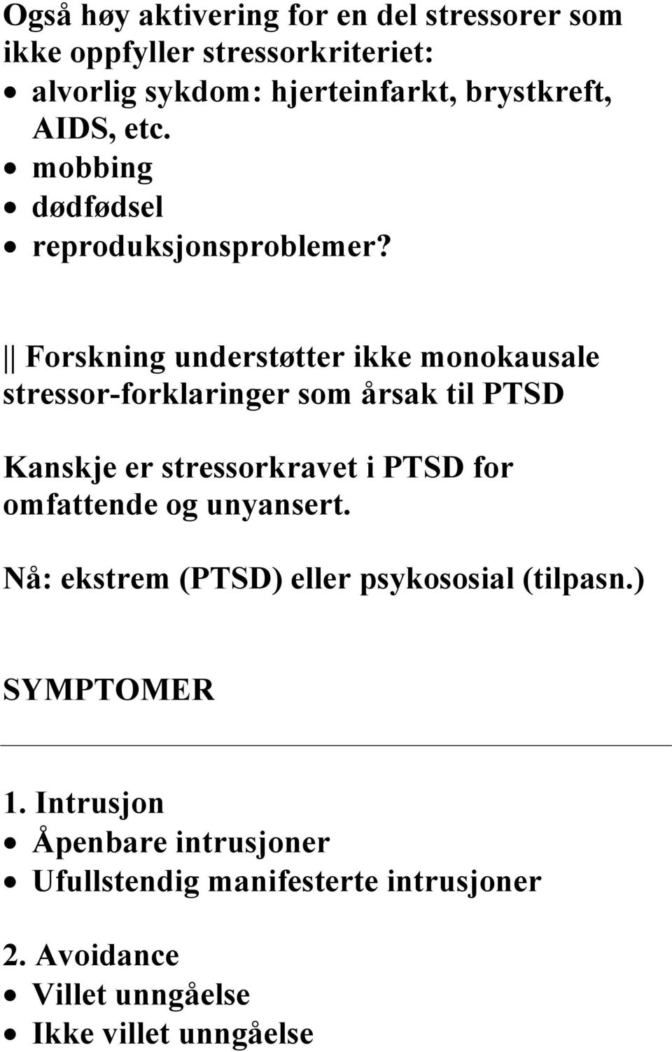 Forskning understøtter ikke monokausale stressor-forklaringer som årsak til PTSD Kanskje er stressorkravet i PTSD for