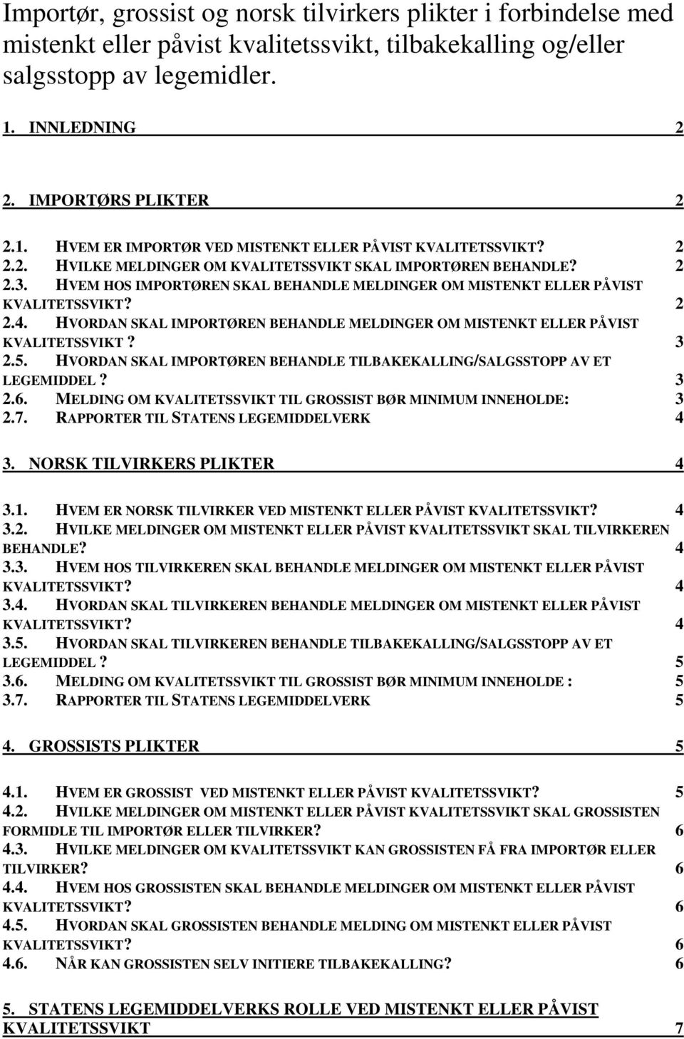 HVEM HOS IMPORTØREN SKAL BEHANDLE MELDINGER OM MISTENKT ELLER PÅVIST KVALITETSSVIKT? 2 2.4. HVORDAN SKAL IMPORTØREN BEHANDLE MELDINGER OM MISTENKT ELLER PÅVIST KVALITETSSVIKT? 3 2.5.