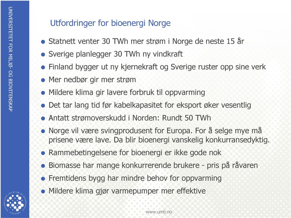 strømoverskudd i Norden: Rundt 50 TWh Norge vil være svingprodusent for Europa. For å selge mye må prisene være lave. Da blir bioenergi vanskelig konkurransedyktig.