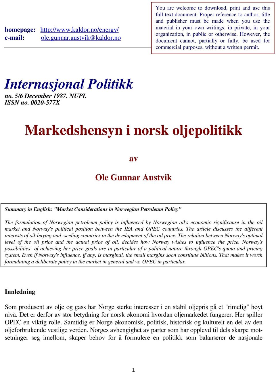 However, the document cannot, partially or fully, be used for commercial purposes, without a written permit. Internasjonal Politikk no. 5/6 December 1987. NUPI. ISSN no.