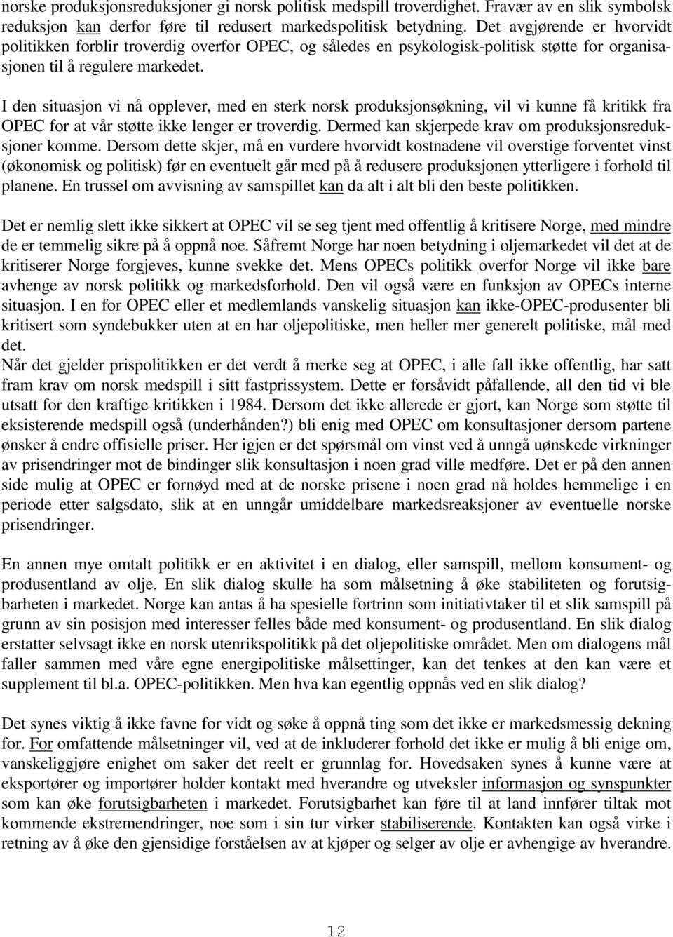 I den situasjon vi nå opplever, med en sterk norsk produksjonsøkning, vil vi kunne få kritikk fra OPEC for at vår støtte ikke lenger er troverdig.