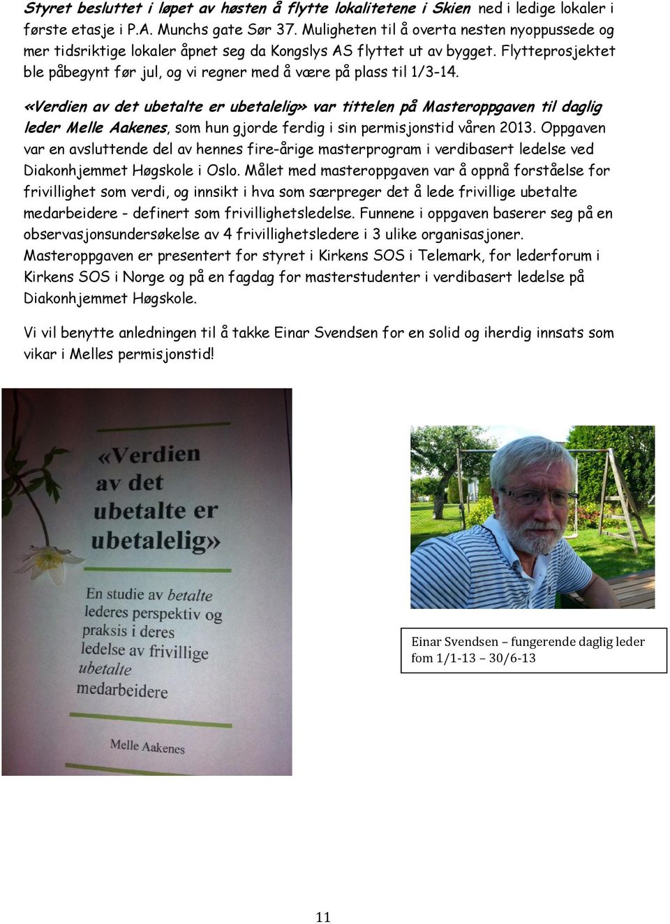 «Verdien av det ubetalte er ubetalelig» var tittelen på Masteroppgaven til daglig leder Melle Aakenes, som hun gjorde ferdig i sin permisjonstid våren 2013.